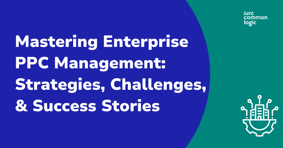 Mastering Enterprise PPC Management: Strategies, Challenges, and ...